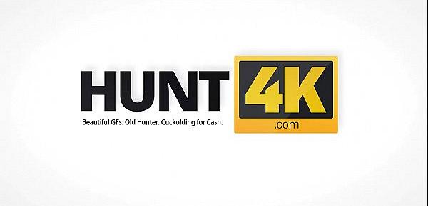  HUNT4K. If girl wants to have a vacation, she should sell her pussy
